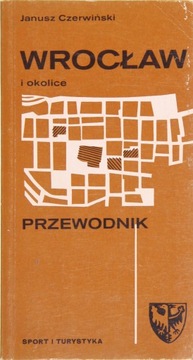 WROCŁAW I OKOLICE PRZEWODNIK, Janusz Czerwiński