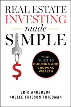 Real Estate Investing Made Simple: Your Guide to Building and Growing Wealt