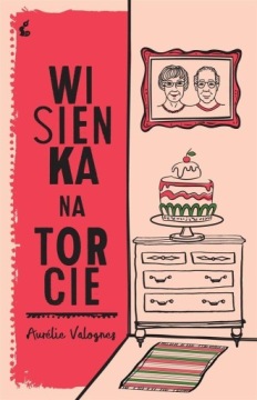 WISIENKA NA TORCIE, AURLIE VALOGNES, MARTA TURNAU