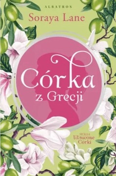 CÓRKA Z GRECJI Cykl Utracone córki Tom 3 Soraya Lane 2024