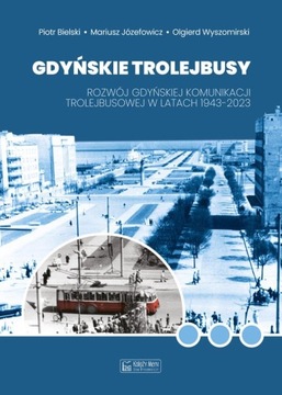 Gdyńskie trolejbusy. Rozwój gdyńskiej komunikacji trolejbusowej w 1943-2023