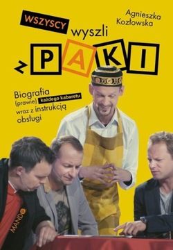 Wszyscy wyszli z PAKI. Biografia (prawie) każdego kabaretu wraz z instrukcj