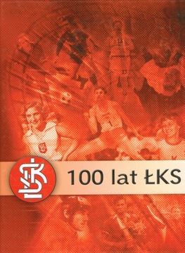 100 lat ŁKS. Dzieje klubu 1908-2008 NOWA