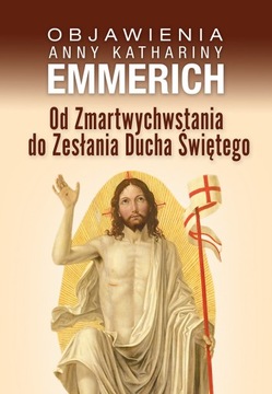Od Zmartwychwstania do Zesłania Ducha Świętego. Objawienia Anny Kathariny