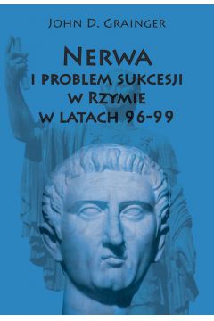 Nerwa i problem sukcesji w Rzymie w latach 96-99 John D. Grainger