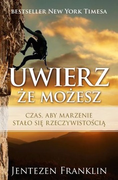 UWIERZ ŻE MOŻESZ - CZAS ABY MARZENIE STAŁO SIĘ RZECZYWISTOŚCIĄ