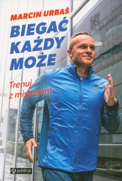 Biegać każdy może. Trenuj z mistrzem! Marcin Urbaś