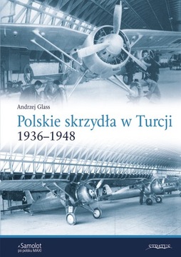 Polskie Skrzydła w Turcji 1936-1948 - A. Glass