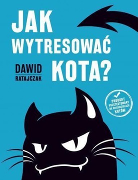 JAK WYTRESOWAĆ KOTA?, DAWID RATAJCZAK
