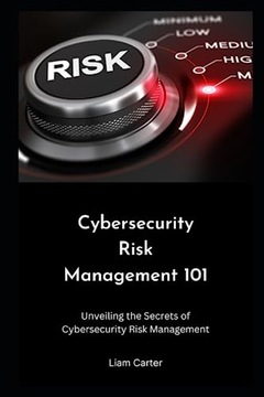 Carter, Liam Cybersecurity Risk Management 101: Unveiling the Secrets of Cy
