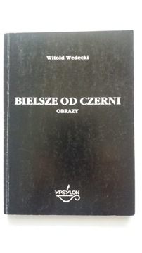 BIELSZE OD CZERNI - Witold Wedecki