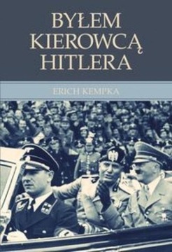 BYŁEM KIEROWCĄ HITLERA, ERICH KEMPKA