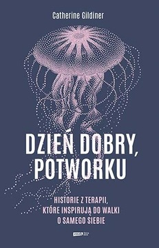Dzień dobry, potworku. Historie z terapii, które i