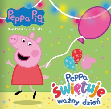 Świnka Peppa Książeczki z półeczki 85 Peppa świętuje ważny dzień! - KD