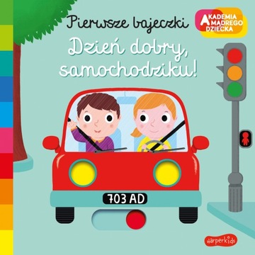 Dzień dobry, samochodziku! Akademia mądrego dziecka. Pierwsze bajeczki. Har