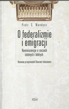 O federalizmie i emigracji. Reminiscencje o