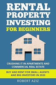 RENTAL PROPERTY INVESTING FOR BEGINNERS by Robert Aziz