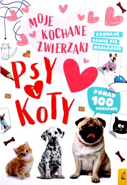 MOJE KOCHANE ZWIERZAKI PSY I KOTY [KSIĄŻKA]
