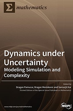 Pamucar, Dragan Dynamics under Uncertainty: Modeling Simulation and Complex