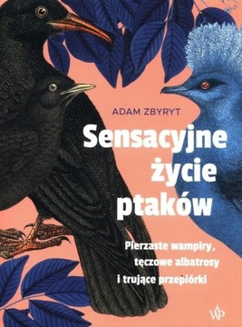 SENSACYJNE ŻYCIE PTAKÓW, ZBYRYT ADAM