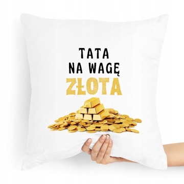 PODUSZKA PREZENT DLA TATY OJCA TATA NA WAGĘ ZŁOTA z Nadrukiem ze Zdjęciem