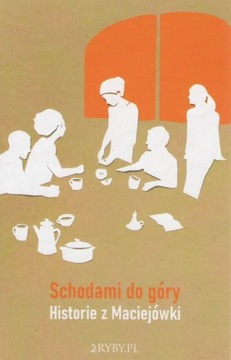 Schodami do góry. Historie z Maciejówki