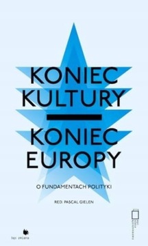 Koniec kultury Koniec Europy O fundamentach polity