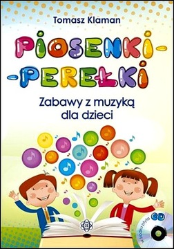 PIOSENKI-PEREŁKI. ZABAWY Z MUZYKĄ DLA DZIECI + CD