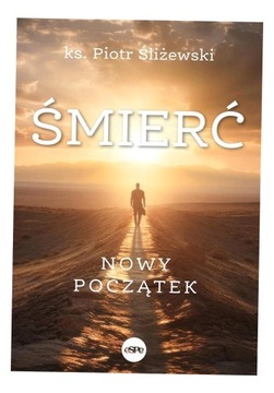 ŚMIERĆ. NOWY POCZĄTEK PIOTR ŚLIŻEWSKI