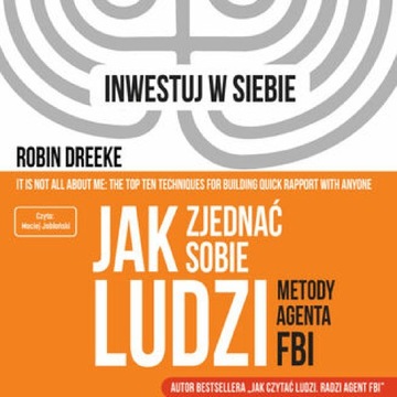 Jak zjednać sobie ludzi. Metody agenta FBI