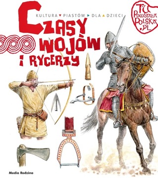 CZASY WOJÓW I RYCERZY. TU POWSTAŁA POLSKA