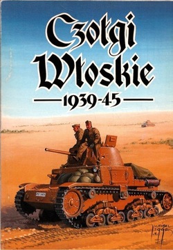 Czołgi włoskie 1939- 1945 Jacek Solarz, Janusz Ledwoch