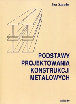 Podstawy projektowania konstrukcji metalowych Żmud twarda oprawa