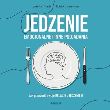 Jedzenie emocjonalne i inne podjadania. Jak popraw