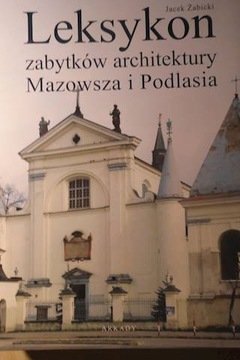 Leksykon zabytków architektury Mazowsza i Podlasia