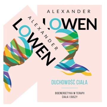 Duchowość ciała – Alexander Lowen