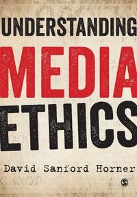 UNDERSTANDING MEDIA ETHICS DAVID SANFORD HORNER