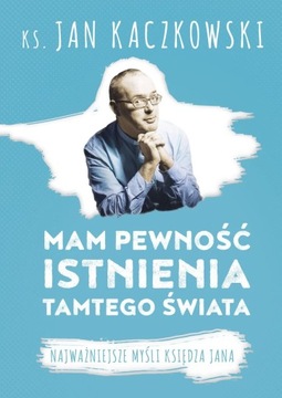 Mam pewność istnienia tamtego świata J. Kaczkowski