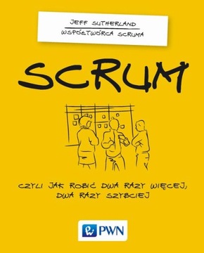 Scrum. Czyli jak robić dwa razy więcej dwa razy sz