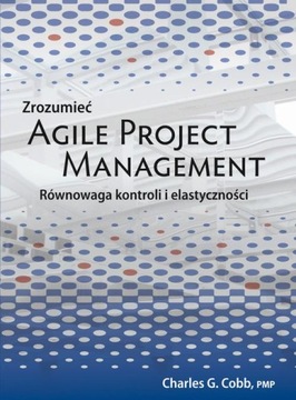 Zrozumieć Agile Project Management - Charles G. Cobb | Ebook