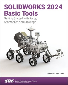 SOLIDWORKS 2024 BASIC TOOLS: GETTING STARTED WITH PARTS, ASSEMBLIES AND DRA