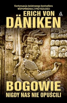 BOGOWIE NIGDY NAS NIE OPUŚCILI, DÄNIKEN VON ERICH