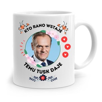 KUBEK DONALD TUSK PO PLATFORMA KTO RANO WSTAJE z Nadrukiem ze Zdjęciem