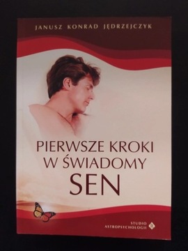 Pierwsze kroki w świadomy sen Janusz Konrad Jędrzejczyk