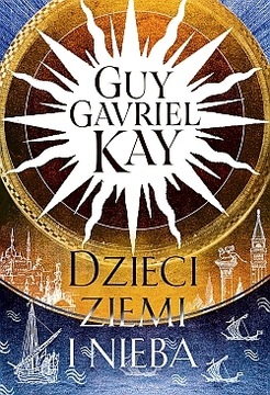 Dzieci ziemi i nieba Guy Gavriel Kay