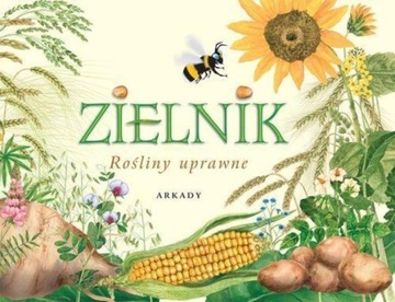 ZIELNIK. Rośliny uprawne - A. Rekłajtis-Zawada