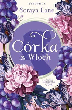 Córka z Włoch. Utracone córki. Tom 1 - Soraya Lane