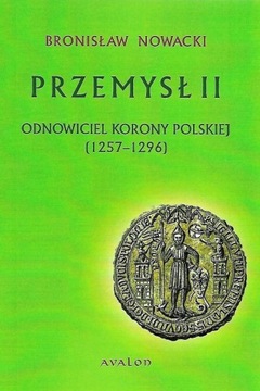 Przemysł II Odnowiciel Korony Polskiej 1257 – 1296