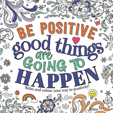 BE POSITIVE: GOOD THINGS ARE GOING TO HAPPEN (MINDFUL COLOURING) - Igloo Bo