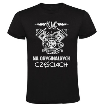 KOSZULKA NA 60 URODZINY I WCIĄŻ NA ORYGINALNYCH CZĘŚCIACH roz.XL